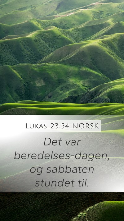 Lukas 23:54 NORSK Mobile Phone Wallpaper - Det var beredelses-dagen, og sabbaten stundet - Mobile Bible Verse Wallpaper