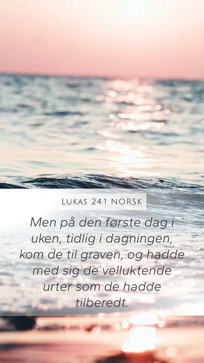 Lukas 24:1 NORSK Mobile Phone Wallpaper - Men på den første dag i uken, tidlig i - Mobile Bible Verse Wallpaper