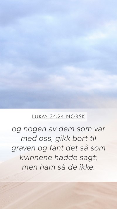 Lukas 24:24 NORSK Mobile Phone Wallpaper - og nogen av dem som var med oss, gikk bort til - Mobile Bible Verse Wallpaper