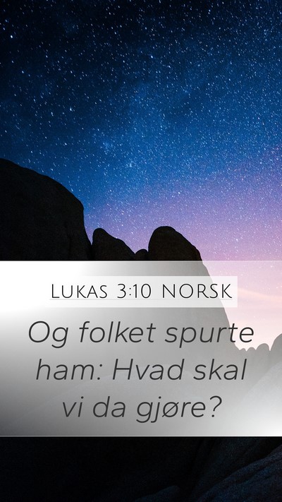 Lukas 3:10 NORSK Mobile Phone Wallpaper - Og folket spurte ham: Hvad skal vi da - Mobile Bible Verse Wallpaper