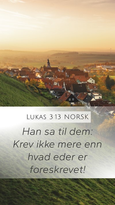 Lukas 3:13 NORSK Mobile Phone Wallpaper - Han sa til dem: Krev ikke mere enn hvad eder er - Mobile Bible Verse Wallpaper