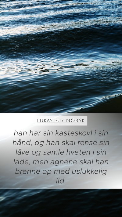 Lukas 3:17 NORSK Mobile Phone Wallpaper - han har sin kasteskovl i sin hånd, og han skal - Mobile Bible Verse Wallpaper