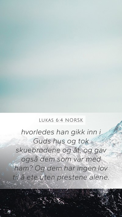 Lukas 6:4 NORSK Mobile Phone Wallpaper - hvorledes han gikk inn i Guds hus og tok - Mobile Bible Verse Wallpaper