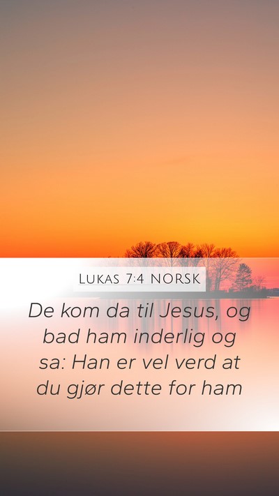 Lukas 7:4 NORSK Mobile Phone Wallpaper - De kom da til Jesus, og bad ham inderlig og sa: - Mobile Bible Verse Wallpaper