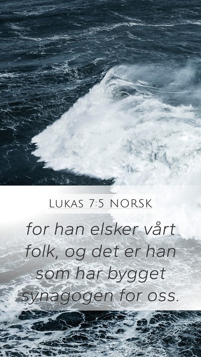 Lukas 7:5 NORSK Mobile Phone Wallpaper - for han elsker vårt folk, og det er han som har - Mobile Bible Verse Wallpaper