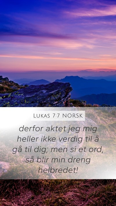 Lukas 7:7 NORSK Mobile Phone Wallpaper - derfor aktet jeg mig heller ikke verdig til å - Mobile Bible Verse Wallpaper