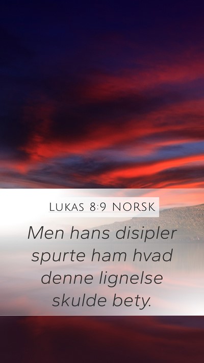 Lukas 8:9 NORSK Mobile Phone Wallpaper - Men hans disipler spurte ham hvad denne lignelse - Mobile Bible Verse Wallpaper