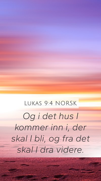 Lukas 9:4 NORSK Mobile Phone Wallpaper - Og i det hus I kommer inn i, der skal I bli, og - Mobile Bible Verse Wallpaper