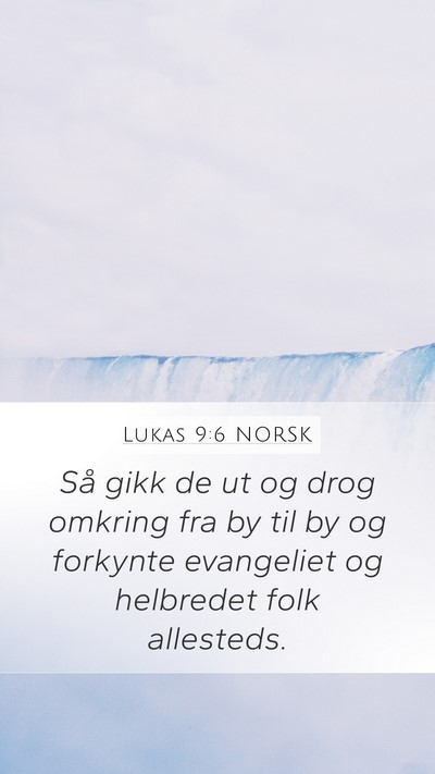 Lukas 9:6 NORSK Mobile Phone Wallpaper - Så gikk de ut og drog omkring fra by til by og - Mobile Bible Verse Wallpaper