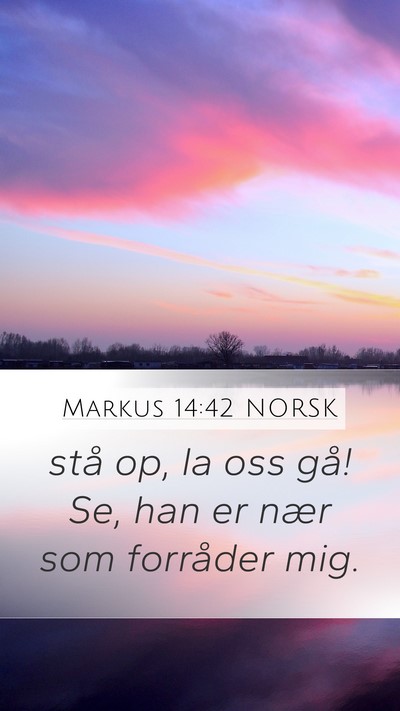Markus 14:42 NORSK Mobile Phone Wallpaper - stå op, la oss gå! Se, han er nær som - Mobile Bible Verse Wallpaper