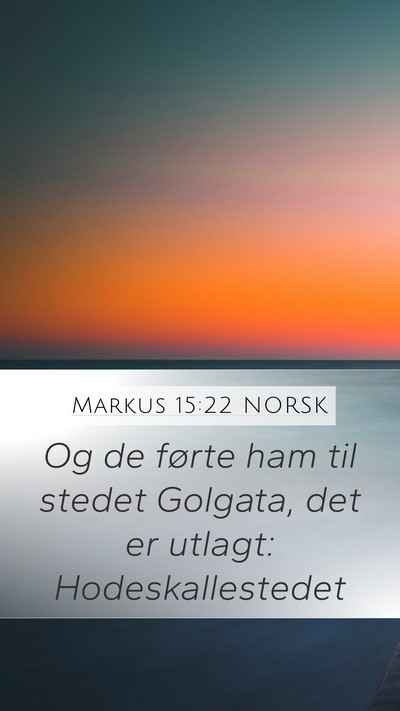 Markus 15:22 NORSK Mobile Phone Wallpaper - Og de førte ham til stedet Golgata, det er - Mobile Bible Verse Wallpaper