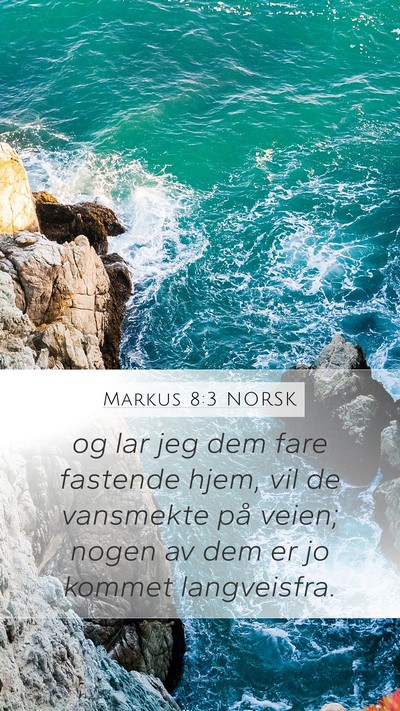Markus 8:3 NORSK Mobile Phone Wallpaper - og lar jeg dem fare fastende hjem, vil de - Mobile Bible Verse Wallpaper