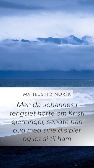 Matteus 11:2 NORSK Mobile Phone Wallpaper - Men da Johannes i fengslet hørte om Kristi - Mobile Bible Verse Wallpaper