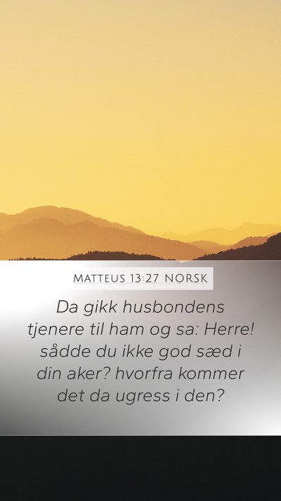 Matteus 13:27 NORSK Mobile Phone Wallpaper - Da gikk husbondens tjenere til ham og sa: Herre! - Mobile Bible Verse Wallpaper