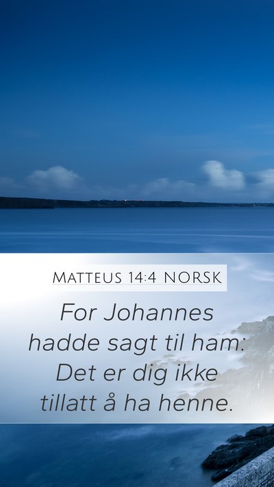 Matteus 14:4 NORSK Mobile Phone Wallpaper - For Johannes hadde sagt til ham: Det er dig ikke - Mobile Bible Verse Wallpaper
