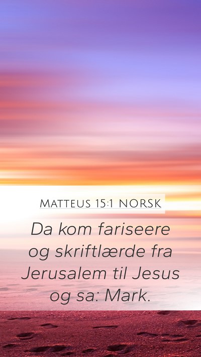 Matteus 15:1 NORSK Mobile Phone Wallpaper - Da kom fariseere og skriftlærde fra Jerusalem - Mobile Bible Verse Wallpaper