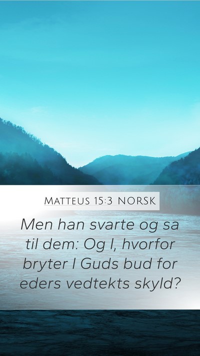 Matteus 15:3 NORSK Mobile Phone Wallpaper - Men han svarte og sa til dem: Og I, hvorfor - Mobile Bible Verse Wallpaper
