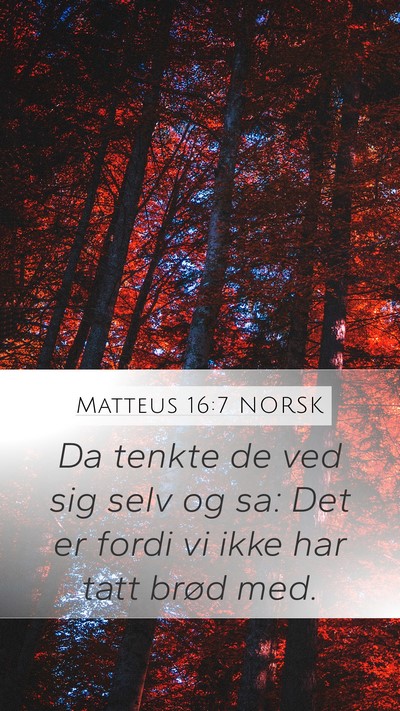 Matteus 16:7 NORSK Mobile Phone Wallpaper - Da tenkte de ved sig selv og sa: Det er fordi vi - Mobile Bible Verse Wallpaper