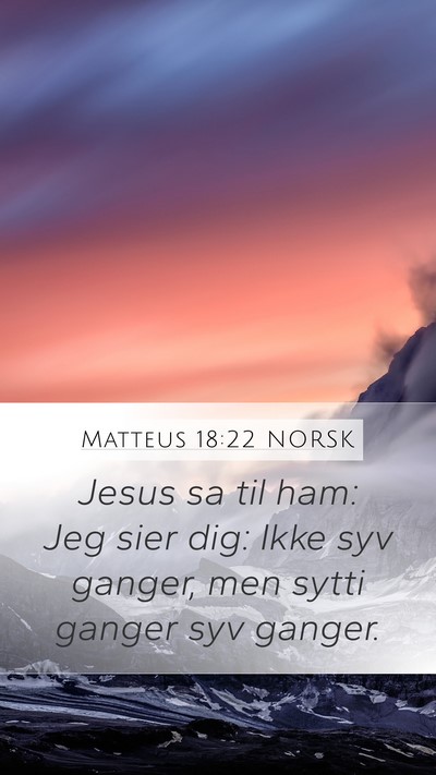 Matteus 18:22 NORSK Mobile Phone Wallpaper - Jesus sa til ham: Jeg sier dig: Ikke syv ganger, - Mobile Bible Verse Wallpaper