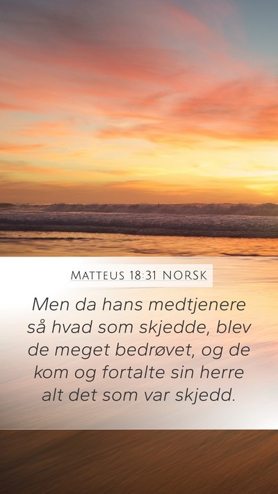 Matteus 18:31 NORSK Mobile Phone Wallpaper - Men da hans medtjenere så hvad som skjedde, blev - Mobile Bible Verse Wallpaper