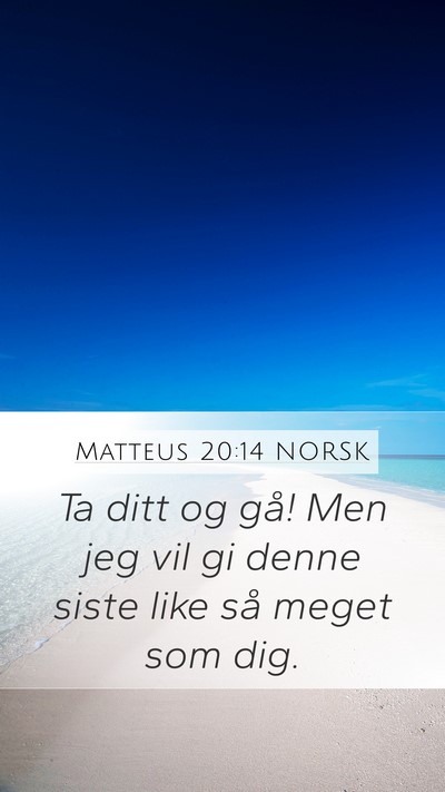 Matteus 20:14 NORSK Mobile Phone Wallpaper - Ta ditt og gå! Men jeg vil gi denne siste like - Mobile Bible Verse Wallpaper