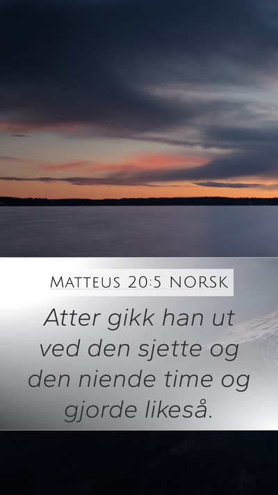 Matteus 20:5 NORSK Mobile Phone Wallpaper - Atter gikk han ut ved den sjette og den niende - Mobile Bible Verse Wallpaper
