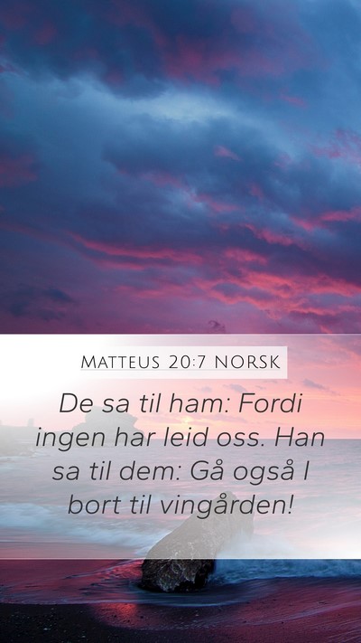 Matteus 20:7 NORSK Mobile Phone Wallpaper - De sa til ham: Fordi ingen har leid oss. Han sa - Mobile Bible Verse Wallpaper