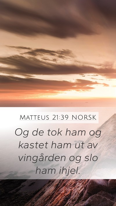 Matteus 21:39 NORSK Mobile Phone Wallpaper - Og de tok ham og kastet ham ut av vingården og - Mobile Bible Verse Wallpaper