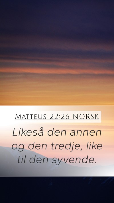 Matteus 22:26 NORSK Mobile Phone Wallpaper - Likeså den annen og den tredje, like til den - Mobile Bible Verse Wallpaper