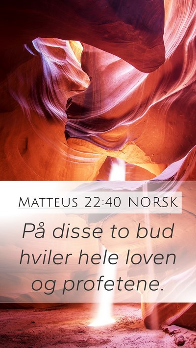 Matteus 22:40 NORSK Mobile Phone Wallpaper - På disse to bud hviler hele loven og - Mobile Bible Verse Wallpaper