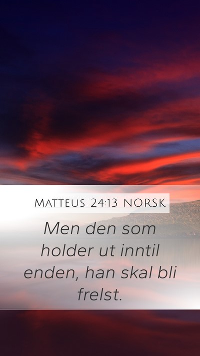 Matteus 24:13 NORSK Mobile Phone Wallpaper - Men den som holder ut inntil enden, han skal bli - Mobile Bible Verse Wallpaper