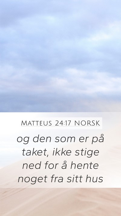 Matteus 24:17 NORSK Mobile Phone Wallpaper - og den som er på taket, ikke stige ned for å - Mobile Bible Verse Wallpaper