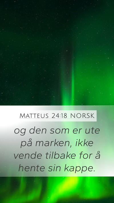 Matteus 24:18 NORSK Mobile Phone Wallpaper - og den som er ute på marken, ikke vende tilbake - Mobile Bible Verse Wallpaper
