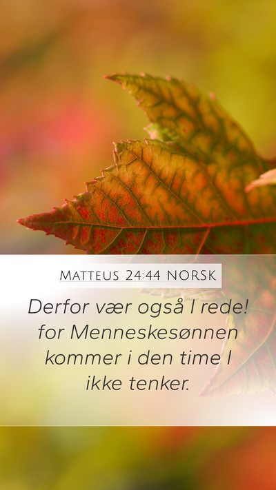 Matteus 24:44 NORSK Mobile Phone Wallpaper - Derfor vær også I rede! for Menneskesønnen - Mobile Bible Verse Wallpaper