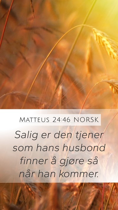 Matteus 24:46 NORSK Mobile Phone Wallpaper - Salig er den tjener som hans husbond finner å - Mobile Bible Verse Wallpaper
