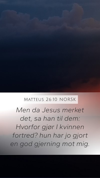 Matteus 26:10 NORSK Mobile Phone Wallpaper - Men da Jesus merket det, sa han til dem: Hvorfor - Mobile Bible Verse Wallpaper