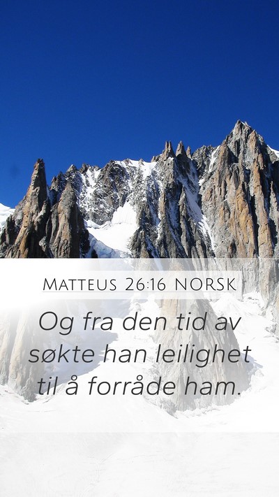 Matteus 26:16 NORSK Mobile Phone Wallpaper - Og fra den tid av søkte han leilighet til å - Mobile Bible Verse Wallpaper