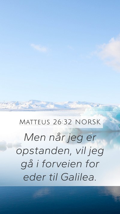 Matteus 26:32 NORSK Mobile Phone Wallpaper - Men når jeg er opstanden, vil jeg gå i forveien - Mobile Bible Verse Wallpaper