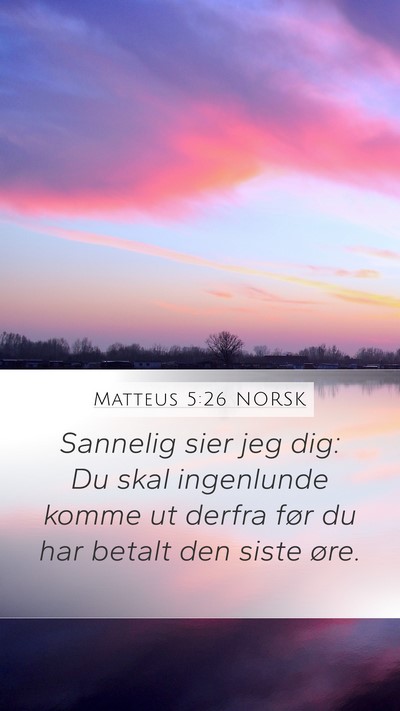 Matteus 5:26 NORSK Mobile Phone Wallpaper - Sannelig sier jeg dig: Du skal ingenlunde komme - Mobile Bible Verse Wallpaper