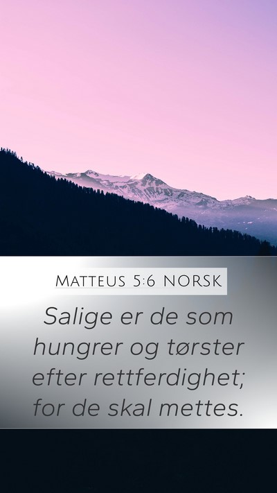 Matteus 5:6 NORSK Mobile Phone Wallpaper - Salige er de som hungrer og tørster efter - Mobile Bible Verse Wallpaper