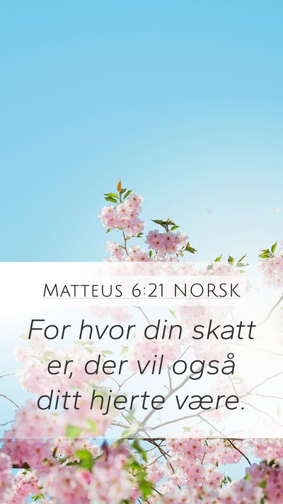 Matteus 6:21 NORSK Mobile Phone Wallpaper - For hvor din skatt er, der vil også ditt hjerte - Mobile Bible Verse Wallpaper