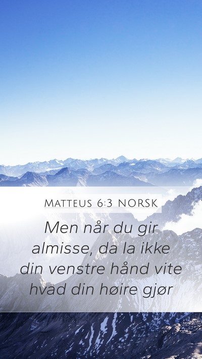 Matteus 6:3 NORSK Mobile Phone Wallpaper - Men når du gir almisse, da la ikke din venstre - Mobile Bible Verse Wallpaper