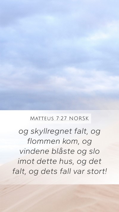 Matteus 7:27 NORSK Mobile Phone Wallpaper - og skyllregnet falt, og flommen kom, og vindene - Mobile Bible Verse Wallpaper