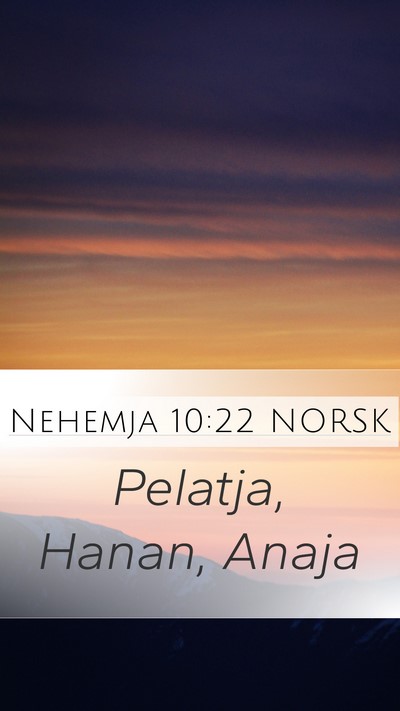 Nehemja 10:22 NORSK Mobile Phone Wallpaper - Pelatja, Hanan, - Mobile Bible Verse Wallpaper