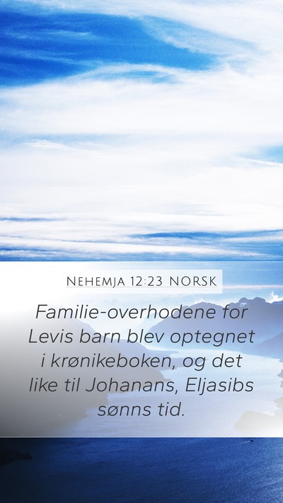 Nehemja 12:23 NORSK Mobile Phone Wallpaper - Familie-overhodene for Levis barn blev optegnet i - Mobile Bible Verse Wallpaper