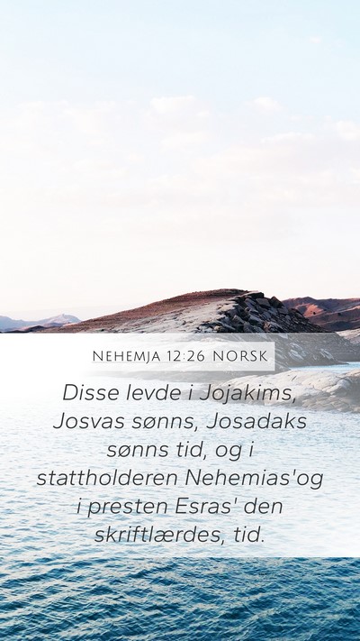 Nehemja 12:26 NORSK Mobile Phone Wallpaper - Disse levde i Jojakims, Josvas sønns, Josadaks - Mobile Bible Verse Wallpaper