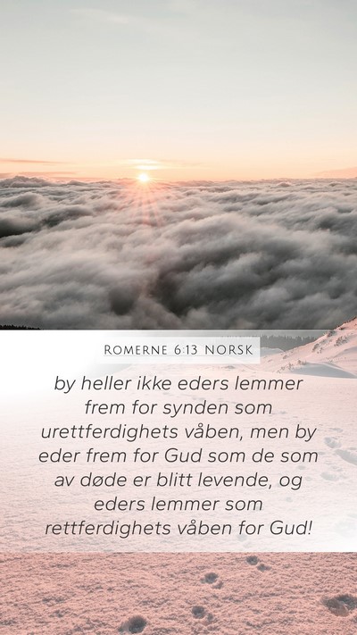 Romerne 6:13 NORSK Mobile Phone Wallpaper - by heller ikke eders lemmer frem for synden som - Mobile Bible Verse Wallpaper