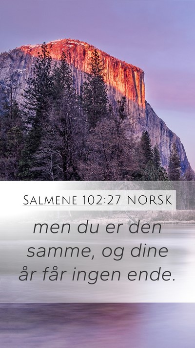 Salmene 102:27 NORSK Mobile Phone Wallpaper - men du er den samme, og dine år får ingen - Mobile Bible Verse Wallpaper