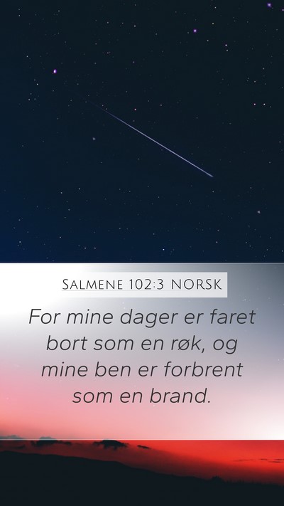 Salmene 102:3 NORSK Mobile Phone Wallpaper - For mine dager er faret bort som en røk, og mine - Mobile Bible Verse Wallpaper