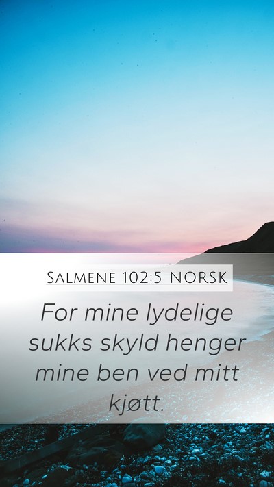 Salmene 102:5 NORSK Mobile Phone Wallpaper - For mine lydelige sukks skyld henger mine ben ved - Mobile Bible Verse Wallpaper